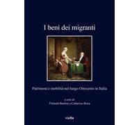 I beni dei migranti. Patrimoni e mobilità nel lungo Ottocento in