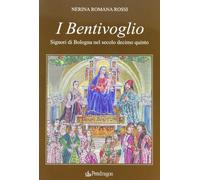I Bentivoglio. Signori di Bologna nel secolo Decimoquinto