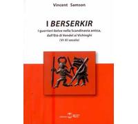 I Berserkir. I guerrieri-belve nella Scandinavia antica, dall'età di Vendel ai Vichinghi (VI-XI secolo)