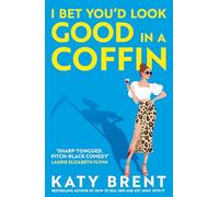 I Bet You’d Look Good in a Coffin: The deliciously dark, hilarious, twisted new thriller for 2025 from the bestselling author of How to Kill Men and Get Away With It!: Book 2