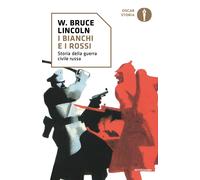 I bianchi e i rossi. Storia della guerra civile russa - Lincoln W. Bruce