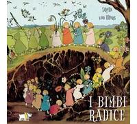 I bimbi radice. Ediz. a colori