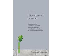 I biocarburanti rivalutati: Nuove scoperte scientifiche, limiti del sistema e ruolo dei biocarburanti nel settore dei trasporti e dell'energia