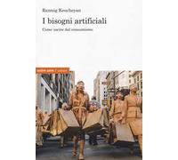 I bisogni artificiali. Come uscire dal consumismo