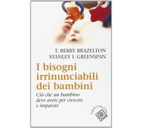 I bisogni irrinunciabili dei bambini. Ciò che un bambino deve avere per cr...