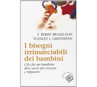 I bisogni irrinunciabili dei bambini. Ciò che un bambino deve avere per crescere e imparare