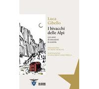I bivacchi delle Alpi. 100 anni di emozioni in scatola