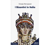 I bizantini in Italia - Ravegnani Giorgio