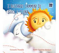 I bizzarri cammini di Sole e Luna. Ediz. illustrata - Puxeddu Consuelo