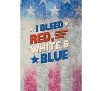I Bleed Red, White, and Blue American Flag Notebook: USA Patriotic Journal Notebook - 6 x 9 inches 120 pages - Gift for Friends and Family