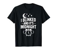 I Blinked And It's Midnight Funny Time Citazione Maglietta