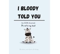 I Bloody Told You: An EDS Journal - It’s Not in My Head