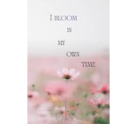 I Bloom in My Own Time: Motivational and Inspirational Notebook