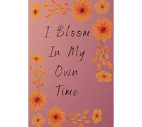 I Bloom In My Own Time.: Motivational Inspirational Journal