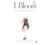 I Bloom: Poems on Healing, Being and Becoming