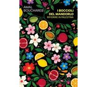 I boccioli del mandorlo. Rifiorire in Palestina