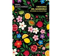 I boccioli del mandorlo. Rifiorire in Palestina