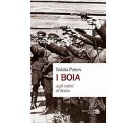 I boia. Agli ordini di Stalin - Petrov Nikita