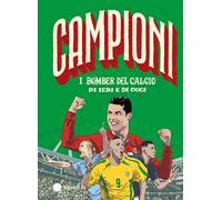 I bomber del calcio di ieri e di oggi. Ediz. a colori