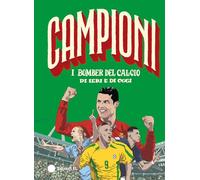 I bomber del calcio di ieri e di oggi. Ediz. a colori