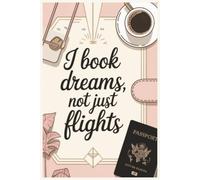I Book Dreams, Not Just Flights: Funny Travel Agent Notebook