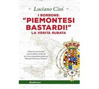 I Borbone: «Piemontesi bastardi!». La verità rubata