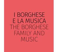 I Borghese e la musica-The Borghese family and music. Ediz. bilingue