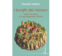 I borghi del mistero. Guida narrativa ai luoghi leggendari d'Italia