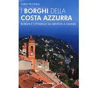 I borghi della Costa Azzurra. Borghi e cittadelle da Menton a Cannes