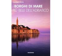 I borghi di mare più belli dell'Adriatico - Pavia Valeria