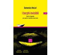 I borghi invisibili. Quattro leggende per quattro tradizioni ormai mute. Nuova ediz.