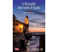 I borghi più belli d'Italia. Il fascino dell'Italia nascosta. Guida 2019-2020