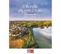 I borghi più belli d'Italia. Il fascino dell'Italia rivelata. Guida 2024 -...