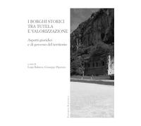 I borghi storici tra tutela e valorizzazione. Aspetti giuridici e di governo del territorio