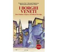 I borghi veneti. Dove l'anima si riposa e la bellezza l'avvolge. Ediz. illustrata