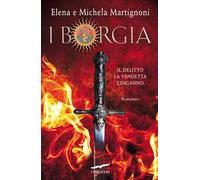 I Borgia. Il delitto. La vendetta. L'inganno