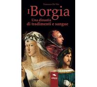 I Borgia: Una dinastia di tradimenti e sangue