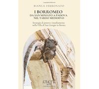 i Borromeo: da San Miniato a Padova nel tardo medioevo: Strategie di potere e insediamento nella Villa di San Giorgio in Brenta
