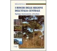 I boschi delle regioni dell'Italia centrale. Tipologia, funzionamento, selvicoltura