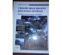 I boschi delle regioni dell'Italia centrale. Tipologia, funzionamento, selvicoltura. Con CD-ROM