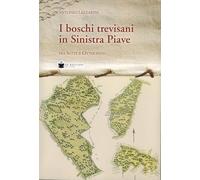 Boschi Trevisani In Sinistra Piave Fra Sette E Ottocento - - 2025