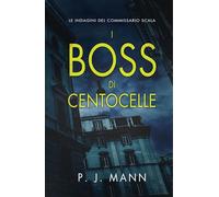 I Boss di Centocelle: Le Indagini del Commissario Scala (Vol. 6)