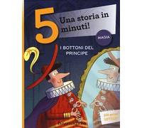 I bottoni del principe. Una storia in 5 minuti! Ediz. a colori