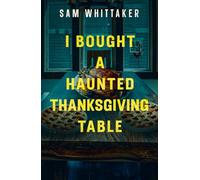 I Bought a Haunted Thanksgiving Table: A Suspenseful Supernatural Read-Along
