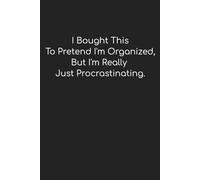 "I Bought This To Pretend Im Organized, But I'm Really Just Procrastinating.": Funny Notebook/Journal for Work, Gag Gift, Boss, Office, Coworker, or ... 6" x 9" College Ruled Lined Notebook/Journal
