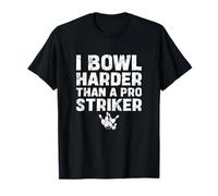 I Bowl Harder Than A PRO Striker Divertente Bowling Sport Bowlers Maglietta