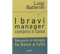 I bravi manager cenano a casa. Mangiare in famiglia fa bene a tutti