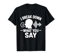 I Break Down What You Say Divertente Citazione Linguista Maglietta