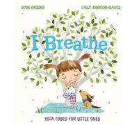 I Breathe: A Joyful Yoga and Mindfulness Book to Help Kids Find Their Calm