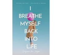 I breathe myself back into life: 2nd edition-with sequel!
